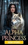 The Alpha Princess: A Forbidden Galatea Shifter Romance The Alpha Princess: A Forbidden Galatea Shifter Romance