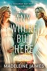 Anywhere But Here by Madeleine Jaimes