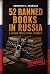 52 Banned Books in Russia by Benedict L. Morgan