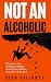 Not an Alcoholic by Dean Halloway