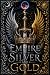 Empire of Silver and Gold