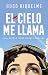 El cielo me llama (Spanish Edition)