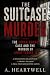 The Suitcase Murder: The Sa...