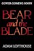 Bear and the Blade by Adam Lofthouse Bear and the Blade by Adam Lofthouse