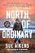 North of Ordinary: How One ...