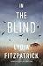 In the Blind by Lydia Fitzpatrick In the Blind by Lydia Fitzpatrick