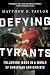 Defying Tyrants by Matthew D. Taylor Defying Tyrants by Matthew D. Taylor