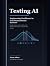 Testing AI: Engineering Confidence in Non-Deterministic Systems
