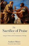 The Sacrifice of Praise: Liturgical Debates and the Fundamentals of Worship