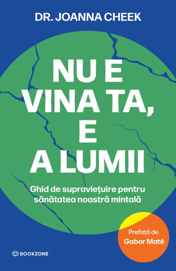 Nu e vina ta, e a lumii: Ghid de supraviețuire pentru sănătatea noastră mintală