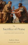 The Sacrifice of Praise: Liturgical Debates and the Fundamentals of Worship