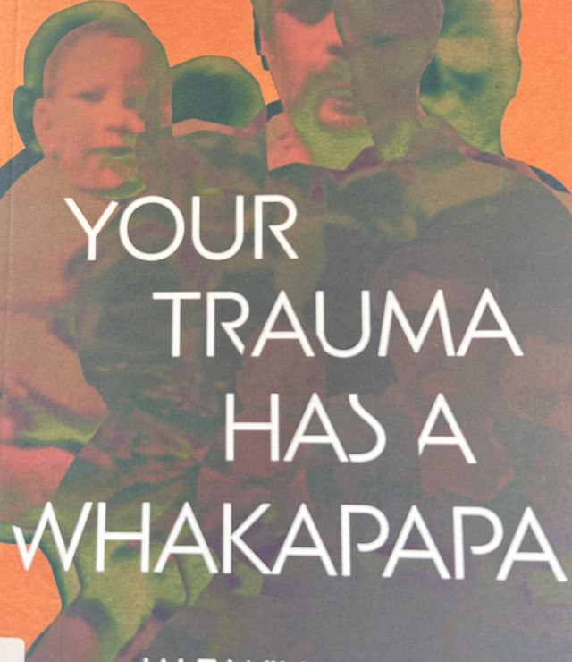 Your Trauma Has a Whakapapa