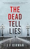 The Dead Tell Lies by J.F. Kirwan The Dead Tell Lies by J.F. Kirwan