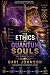 The Ethics of Quantum Souls by Gari Johnson The Ethics of Quantum Souls by Gari Johnson