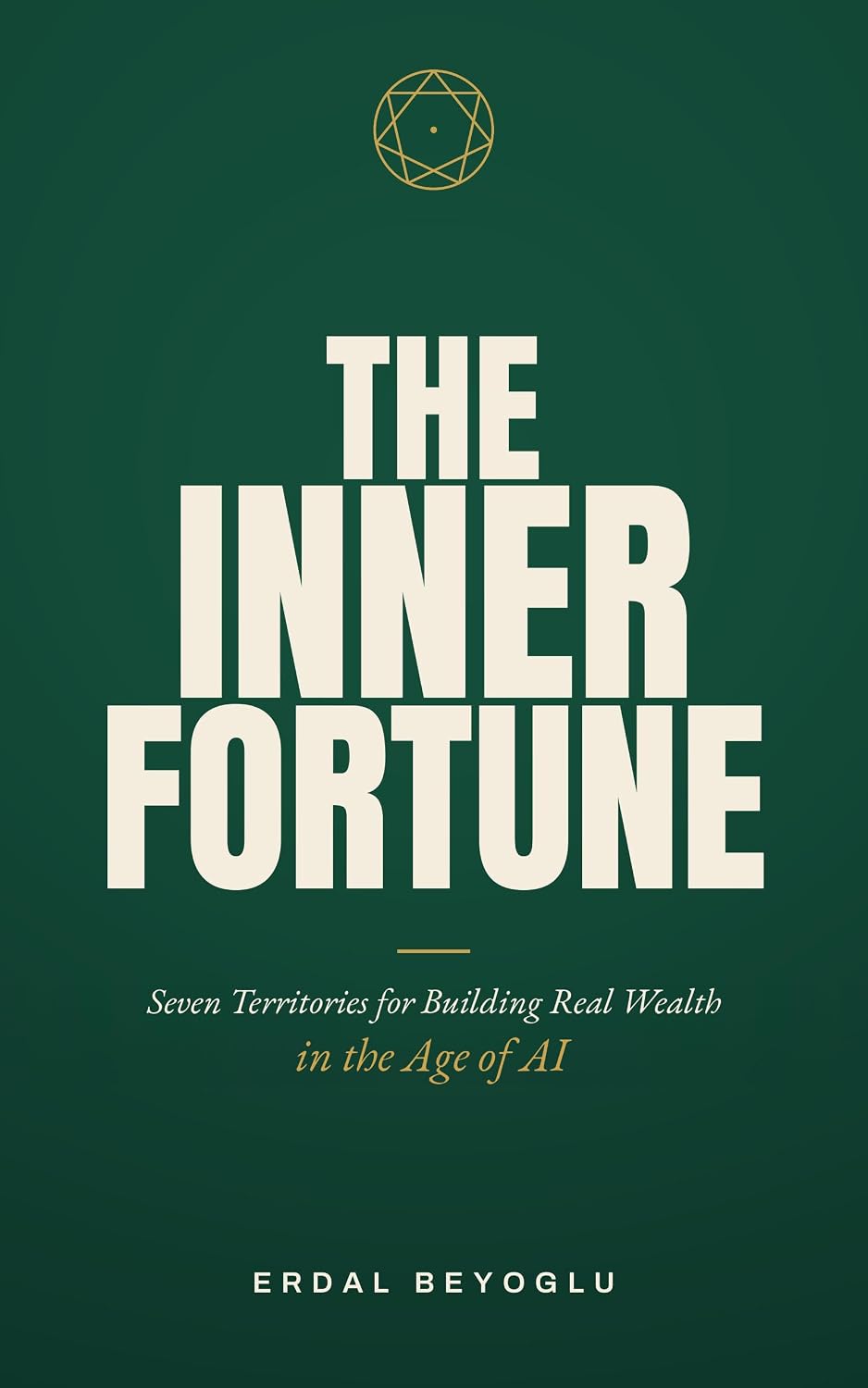 The Inner Fortune: Seven Territories for Building Real Wealth in the Age of AI