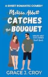 Melissa Abbott Catches the Bouquet: A Sweet Beach Town RomCom