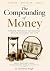 THE COMPOUNDING OF MONEY