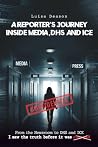 A Reporter's Journey Inside Media, DHS and ICE by Luisa Deason