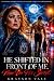 He Shifted in Front of Me. ...