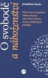 O svobodě a náboženství: třicet šest zamyšlení rabína Sackse nad věčně živými tématy biblických příběhů O svobodě a náboženství: třicet šest zamyšlení rabína Sackse nad věčně živými tématy biblických příběhů