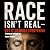 Race Isn't Real: But It Cha...