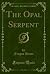 The Opal Serpent (Classic Reprint)