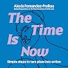 The Time Is Now: Simple steps to turn plans into action