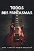 Todos mis fantasmas: Una no...