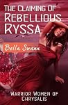 The Claiming of Rebellious Ryssa by Bella Swann The Claiming of Rebellious Ryssa by Bella Swann