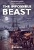 The Impossible Beast: A Vic...