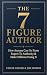 The 7 Figure Author: How An...