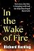 In the Wake of the Fire: Tw...