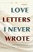 LOVE LETTERS I NEVER WROTE:...