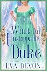 What an Unstoppable Duke by Eva Devon