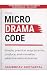 The Microdrama Code by Sambbhav Khetarpal