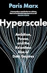 Hyperscale: Ambition, Power and the Relentless Rise of Data Empires Hyperscale: Ambition, Power and the Relentless Rise of Data Empires