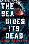 The Sea Hides Its Dead by Megan Bontrager