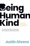 Being HumanKind: Choosing Courage, Compassion, and Clarity in a Distracted World