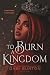 To Burn a Kingdom (To Steal...
