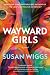 Wayward Girls: A Novel