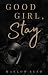 Good Girl, Stay by Marlow Reed