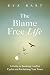 The Blame Free Life: A Guid...