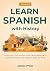 Learn Spanish with Easy History, Vol. 2 by James Prost