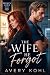 The Wife He Forgot: A Marri...