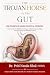 THE TROJAN HORSE IN YOUR GUT by Dr. Priti Nanda Sibal (MBBS) THE TROJAN HORSE IN YOUR GUT by Dr. Priti Nanda Sibal (MBBS)