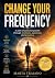 CHANGE YOUR FREQUENCY: A pa...