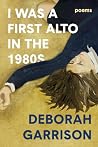 I Was a First Alto in the 1980s: Poems I Was a First Alto in the 1980s: Poems