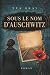 SOUS LE NOM D'AUSCHWITZ
