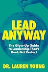 Lead Anyway: The ...