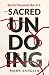 The Sacred Undoing: Belief ...